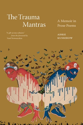 The Trauma Mantras: A Memoir in Prose Poems by Kusserow, Adrie