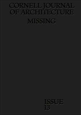 Cornell Journal of Architecture 13: Missing by Warke, Val