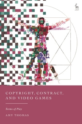 Copyright, Contract, and Video Games: Terms of Play by Thomas, Amy