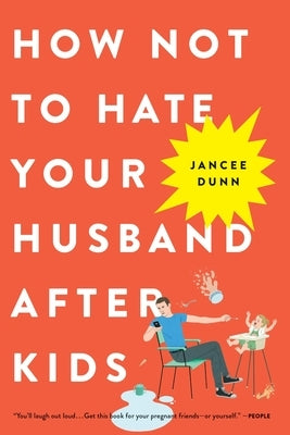 How Not to Hate Your Husband After Kids by Dunn, Jancee