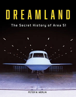 Dreamland: The Secret History of Area 51 by Merlin, Peter W.