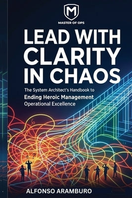 Lead with Clarity in Chaos by Aramburo, Alfonso
