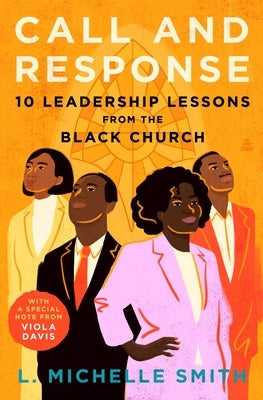 Call and Response: 10 Leadership Lessons from the Black Church by Smith, L. Michelle