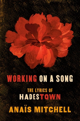 Working on a Song: The Lyrics of Hadestown by Mitchell, Ana&#239;s