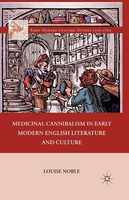 Medicinal Cannibalism in Early Modern English Literature and Culture by Noble, L.