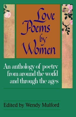 Love Poems by Women: An Anthology of Poetry from Around the World and Through the Ages by Mulford, Wendy