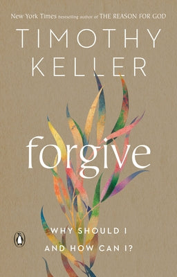 Forgive: Why Should I and How Can I? by Keller, Timothy