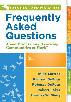 Concise Answers to Frequently Asked Questions about Professional Learning Communities at Work TM: (Strategies for Building a Positive Learning Environ by Mattos, Mike