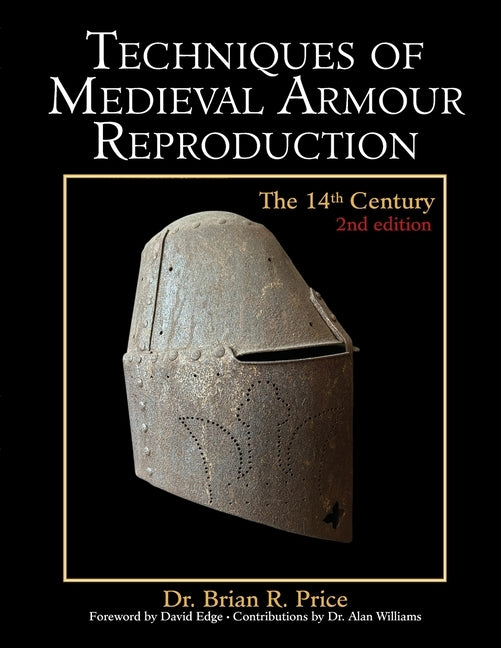 Techniques of Medieval Armour Reproduction: The 14th Century by Price, Brian R.