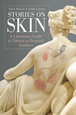Stories on Skin: A Librarian's Guide to Tattoos as Personal Archives by Baxter, Terry