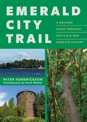 Emerald City Trail: A Walking Guide Through Seattle & Our Olmsted History by Hendrickson, Peter