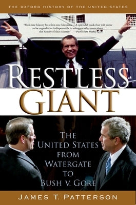 Restless Giant: The United States from Watergate to Bush V. Gore by Patterson, James T.