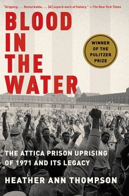 Blood in the Water: The Attica Prison Uprising of 1971 and Its Legacy by Thompson, Heather Ann