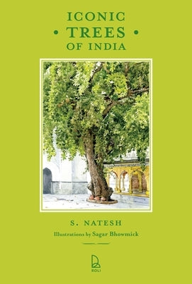 Iconic Trees of India: 75 Natural Wonders by Natesh, S.