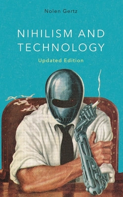 Nihilism and Technology by Gertz, Nolen