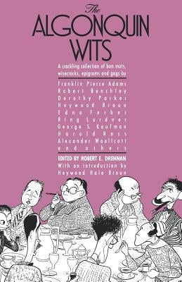 The Algonquin Wits: Bon Mots, Wisecracks, Epigrams and Gags by Drennan, Robert E.