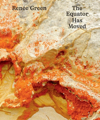 Renée Green: The Equator Has Moved by Green, Renee