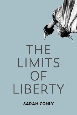 The Limits of Liberty by Conly, Sarah