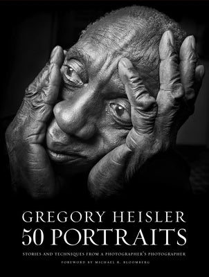 Gregory Heisler: 50 Portraits: Stories and Techniques from a Photographer's Photographer by Heisler, Gregory