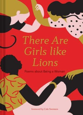 There Are Girls Like Lions: Poems about Being a Woman (Poetry Anthology, Feminist Literature, Illustrated Book of Poems) by Swensen, Cole