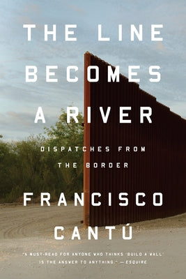 The Line Becomes a River: Dispatches from the Border by Cant&#195;&#186;, Francisco