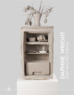 Ashmolean Now 4: Daphne Wright: Deep-Rooted Things by Sturgis, Xa