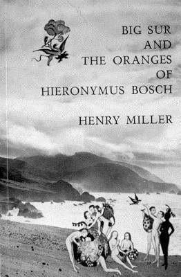 Big Sur and the Oranges of Hieronymus Bosch by Miller, Henry