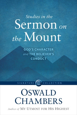 Studies in the Sermon on the Mount: God's Character and the Believer's Conduct by Chambers, Oswald