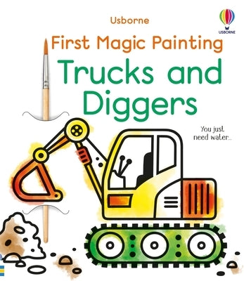 First Magic Painting Trucks and Diggers by Wheatley, Abigail