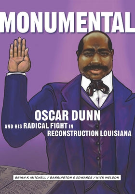 Monumental: Oscar Dunn and His Radical Fight in Reconstruction Louisiana by Mitchell, Brian K.