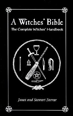 A Witches' Bible: The Complete Witches' Handbook by Farrar, Stewart