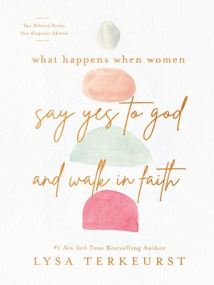 What Happens When Women Say Yes to God and Walk in Faith by TerKeurst, Lysa