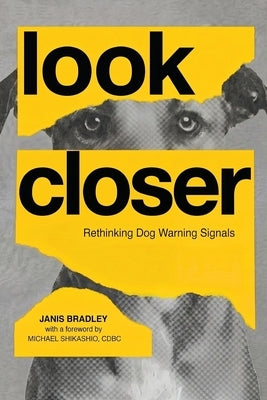 Look Closer: Rethinking Dog Warning Signals by Bradley, Janis