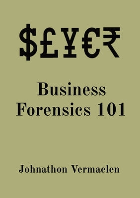 Business Forensics 101 by Vermaelen, Johnathon