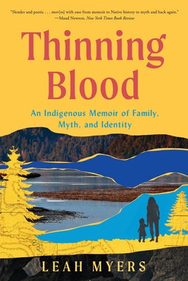 Thinning Blood: An Indigenous Memoir of Family, Myth, and Identity by Myers, Leah