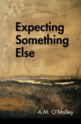Expecting Something Else by O'Malley, A. M.
