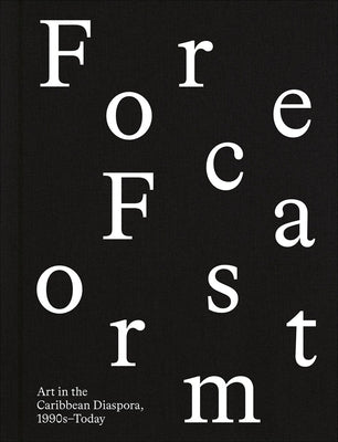 Forecast Form: Art in the Caribbean Diaspora, 1990s-Today by Acevedo-Yates, Carla