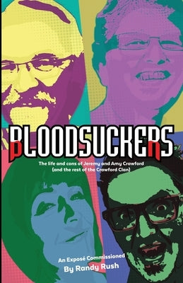 Bloodsuckers: The life and cons of Jeremy and Amy Crawford (and the rest of the Crawford Clan) by Rush, Randy