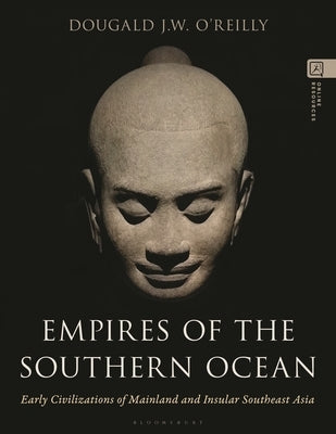 Empires of the Southern Ocean: Early Civilizations of Mainland and Insular Southeast Asia by O'Reilly, Dougald J. W.