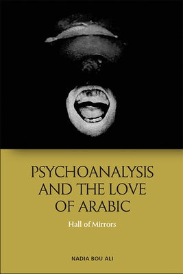 Psychoanalysis and the Love of Arabic: Hall of Mirrors by Bou Ali, Nadia