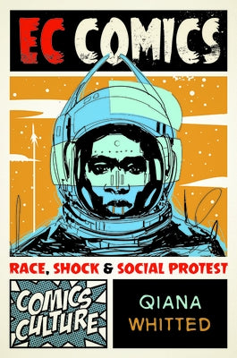 EC Comics: Race, Shock, and Social Protest by Whitted, Qiana