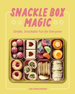 Snackle Box Magic: Simple, Snackable Fun for Everyone by Kindelsperger, Kim