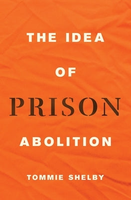 The Idea of Prison Abolition by Shelby, Tommie