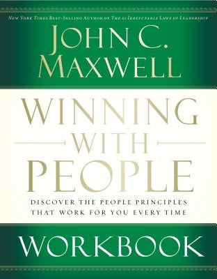 Winning with People Workbook: Discover the People Principles That Work for You Every Time by Maxwell, John C.