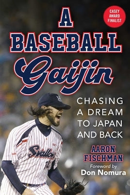 A Baseball Gaijin: Chasing a Dream to Japan and Back by Fischman, Aaron
