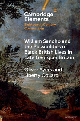 William Sancho and the Possibilities of Black British Lives in Late Georgian Britain by Ayers, Oliver
