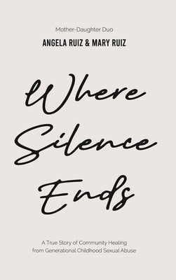 Where Silence Ends by Ruiz, Mary