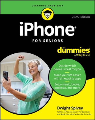 iPhone for Seniors for Dummies, 2025 Edition by Spivey, Dwight