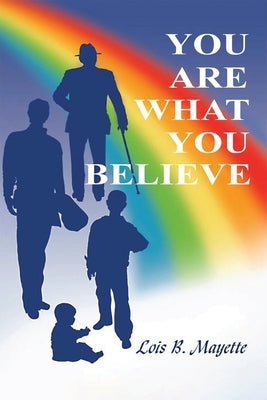 You Are What You Believe by Mayette, Lois