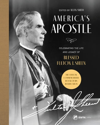 America's Apostle: Celebrating the Life and Legacy of Blessed Fulton J. Sheen by Ewtn Publishing